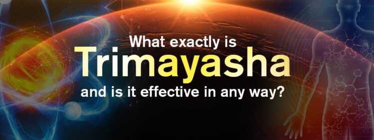 What exactly is Trimayasha and is it effective in any way