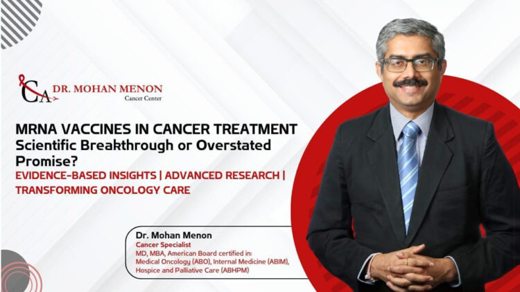 Dr. Mohan Menon Shares his views on mRNA Vaccines in Cancer Treatment – Breakthrough or Hype?