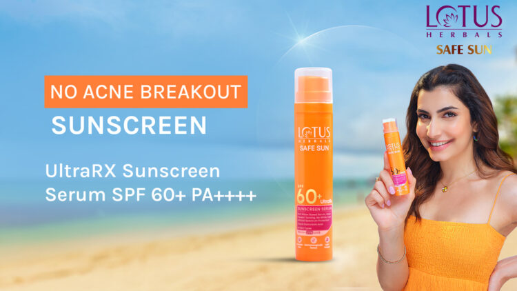 Lotus Herbals Launches Multimedia Campaign for Safe Sun Ultra Rx Sunscreen Serum SPF 60+