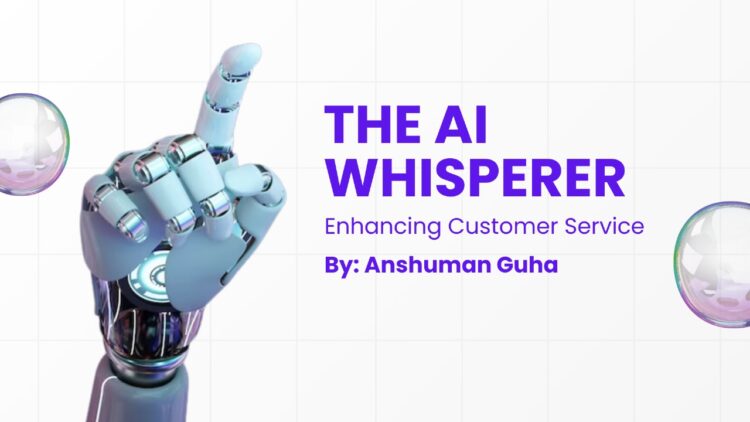 The AI Whisperer: Enhancing Customer Service – One Conversation at a Time