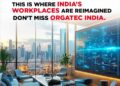 ORGATEC India 2025 to redefine the Future of Workspaces in a New Era of Design & Innovation