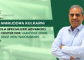 Dr. Aniruddha Kulkarni Leads Advanced Vein Center Offering Specialized Treatments for Varicose Veins and Deep Vein Thrombosis