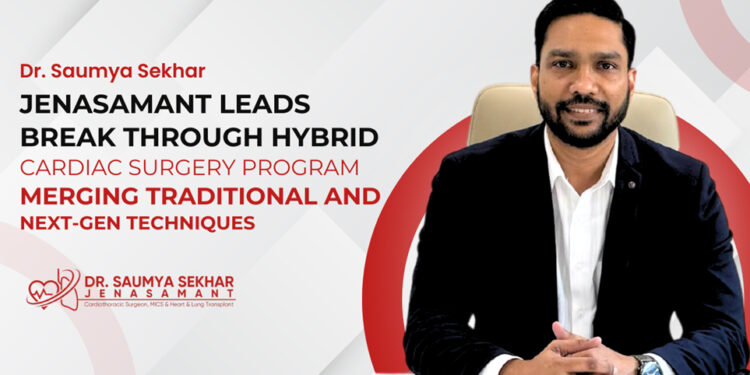 Dr. Saumya Sekhar Jenasamant Leads Breakthrough Hybrid Cardiac Surgery Program Merging Traditional and Next-Gen Techniques