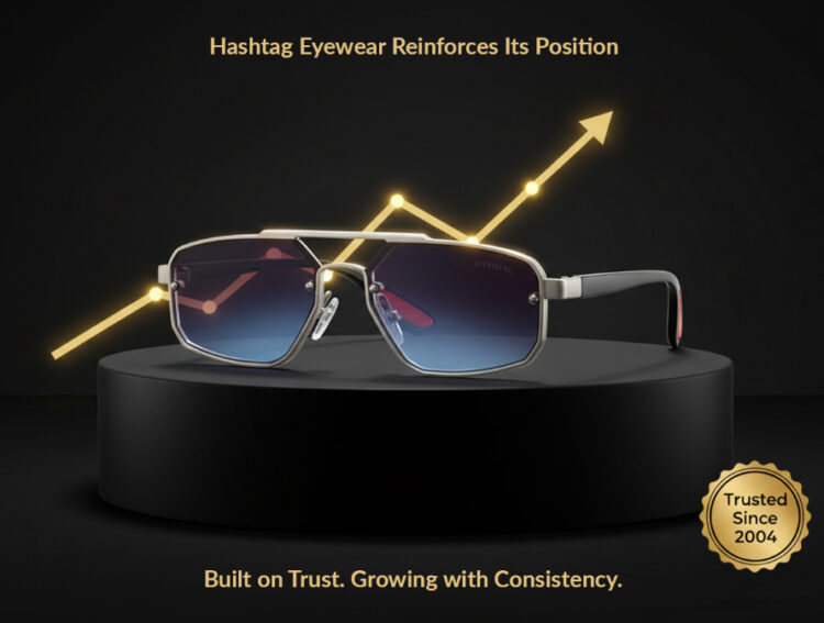 Hashtag Eyewear Reinforces Its Position as a Trusted and Fast-Growing Eyewear Brand Building Credibility Through Consistency
