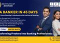 Be a Banker in 45 Days – Building Future Banking Professionals with Institute of Banking