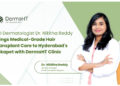 MD Dermatologist Dr. Nikitha Reddy Brings Medical-Grade Hair Transplant Care to Hyderabad’s Kokapet with DermaHT Hair Transplant Clinic