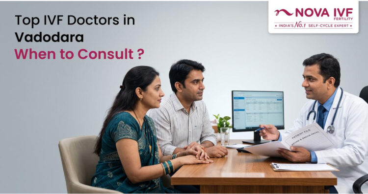 Top IVF Doctors in Vadodara, best fertility specialist in Vadodara, Fertility Specialist