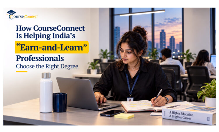 How CourseConnect Is Helping India’s “Earn-and-Learn” Professionals Choose the Right Degree